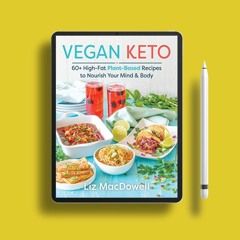 Vegan Keto: 60+ High-Fat Plant-Based Recipes to Nourish Your Mind & Body . Free of Charge [PDF]