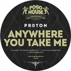 PR0T0N - Anywhere You Take Me (Original Mix) PHR265 ll POGO HOUSE