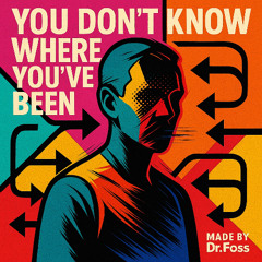 You don’t know where you’ve been (before you came back)