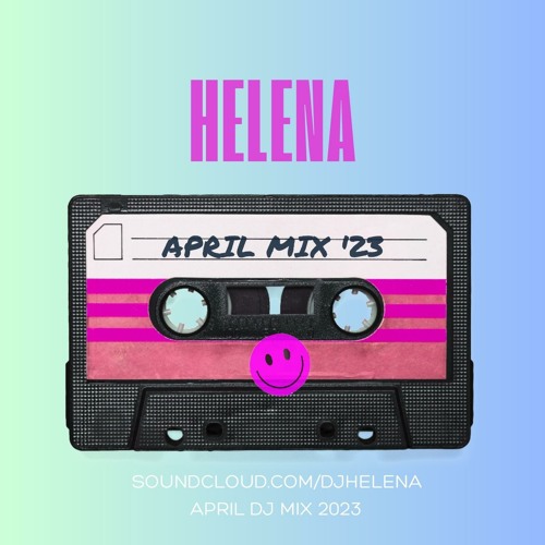 Stream DJ MIX APRIL 2023 by HELENA Listen online for free on SoundCloud