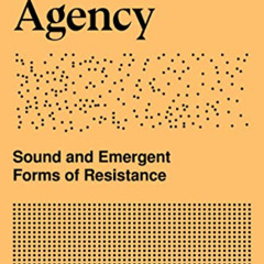 Access EBOOK 📖 Sonic Agency: Sound and Emergent Forms of Resistance (Goldsmiths Pres