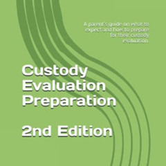 READ KINDLE 📧 Custody Evaluation Preparation: A parent's guide on what to expect and