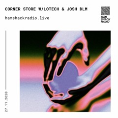 LoTech - Corner Store Show With Josh DLM Hamshack Radio 27.11.2020