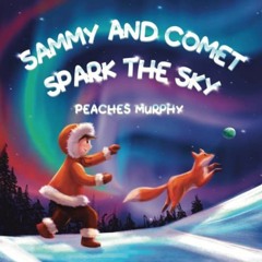 Get PDF Sammy and Comet Spark the Sky: An enchanting picture book for ages 4-8 by  Peaches Murphy