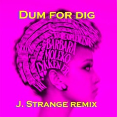 Dum For Dig - Barbara Moleko (J. Strange Remix)