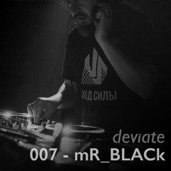 Deviate Guest Mix 007 - mR_BLACk