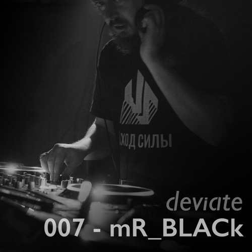 Deviate Guest Mix 007 - mR_BLACk