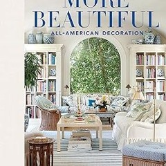 [Read] Online More Beautiful: All-American Decoration BY Mark D. Sikes (Author)