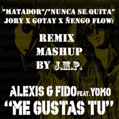 "ME GUSTAS TU" (REMIX/MASHUP) - MATADOR X NUNCA SE QUITA FT. Alexis X Fido X Yomo X Gotay X Jory X Ñengo Flow | by J.M.P.