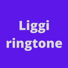 Liggi ringtone
