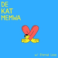 De Kat Memwa #29 w/ Eternal Love