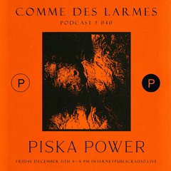 Comme des Larmes podcast w / Piska Power # 40