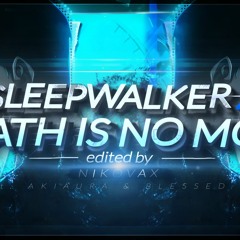 Sleepwalker X DEATH IS NO MORE [edit audio]