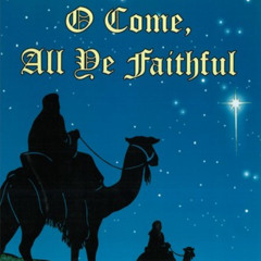 O Come All Ye Faithful