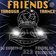 FRIENDS THROUGH TRANCE - MIX DJ SHADYMF B2B FRIDOLIN FRIEDLICH