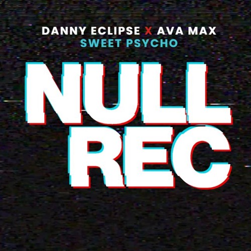 DANNY ECLIPSE X AVA MAX - SWEET PSYCHO * FREE DOWNLOAD *