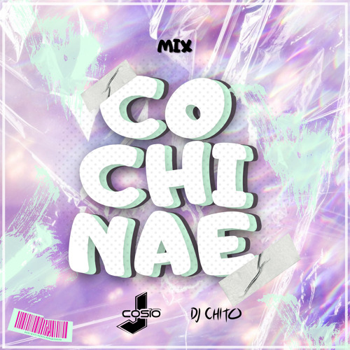 COCHINAE MIX - J COSIO ft Dj Chito