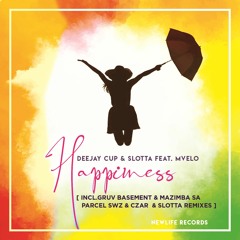 Deejay Cup & Slotta Feat. Mvelo  - Happiness Remixes (Full Sample )