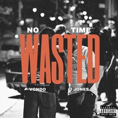 No Time Wasted feat. J Jones