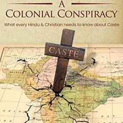 Access PDF EBOOK EPUB KINDLE Caste, Conversion A Colonial Conspiracy: What Every Hindu and Christian