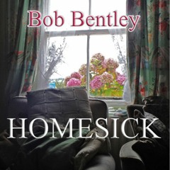 Homesick- Bob Bentley