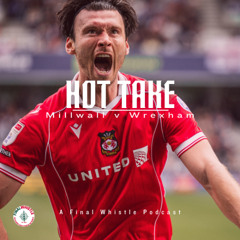 HOT TAKE | Millwall v Wrexham