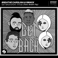 Breathe Carolina, SMACK - Get Back feat. TITUS (Toxic Wraith Flip) [Supported By SMACK]