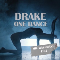 Drake - One Dance (Wakuwaku Edit)