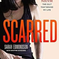 [VIEW] [EBOOK EPUB KINDLE PDF] Scarred: The True Story of How I Escaped NXIVM, the Cult That Bound M
