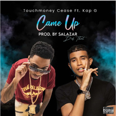 Kap G Feat. Touchmoney Cease - Came Up [Prod. By Salazar Did That]