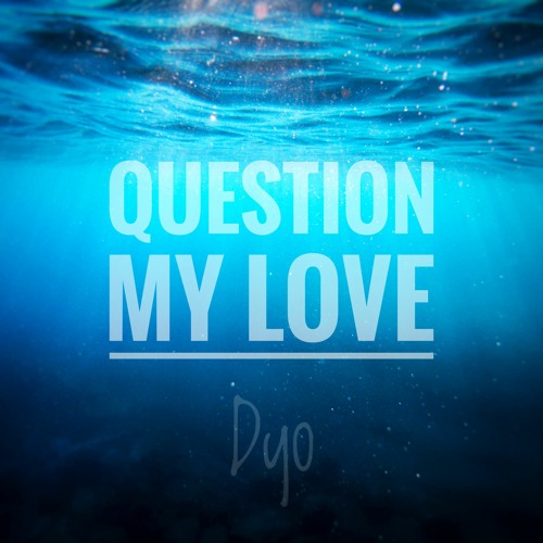 Question My Love