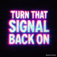Turn that signal back on