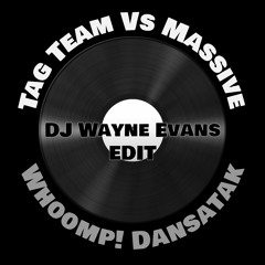 Tag Team Vs Massive - Whoomp Dansatak (DJ Wayne Evans Edit)