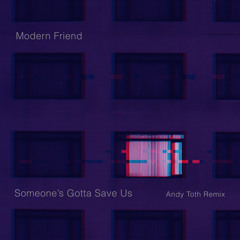 INCOMING : Modern Friend - Someone’s Gotta Save Us (Andy Toth Remix) #Permaculture