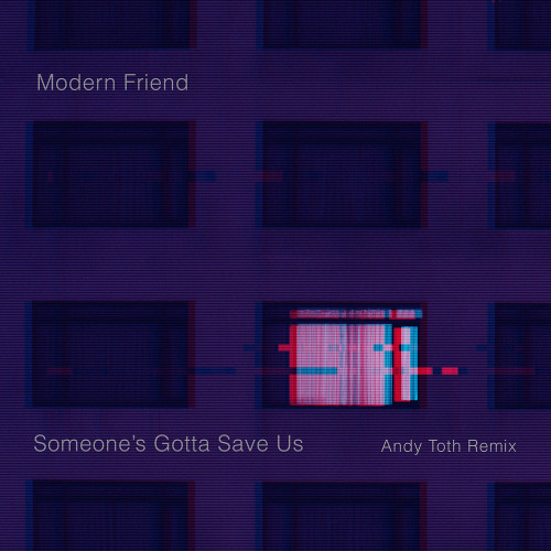 INCOMING : Modern Friend - Someone’s Gotta Save Us (Andy Toth Remix) #Permaculture