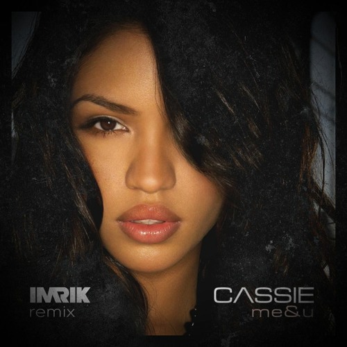 Stream Cassie - Me & U (IMRIK Remix) (Free Download) By IMRIK.
