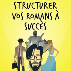 Comment structurer vos romans à succès: Comment mieux raconter de bonnes histoires (écrire un livre t. 5) (French Edition)  vk - bSgX4MZEcv