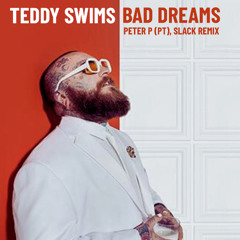 Teddy Swims - Bad Dreams (PETER P (PT), SLACK Remix) **FILTERED**