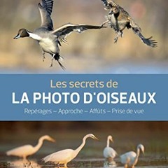 [Télécharger le livre] Les secrets de la photo d'oiseaux: Repérages - Approche - Affûts - Prise