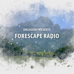 Forescape Radio #058