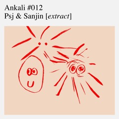 Ankali #012 - Psj & Sanjin [extract]