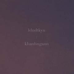 khanhngann // LDNDTKYN (Lidonaodetakhongyeunhau.demo)
