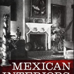 [Access] KINDLE 🗸 Mexican Interiors by  Verna Cook Shipway &  Warren Shipway [EPUB K