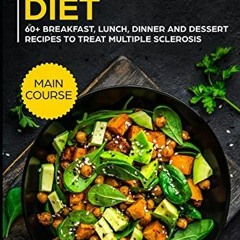 READ EBOOK EPUB KINDLE PDF Multiple Sclerosis Diet: MAIN COURSE - 60+ Breakfast, Lunch, Dinner and D