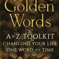 [VIEW] [KINDLE PDF EBOOK EPUB] Golden Words: The A-to-Z Toolkit for Changing Your Lif