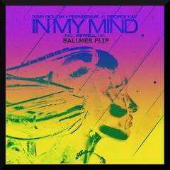 In My Mind - Axwell Mix (BALLMER Flip)