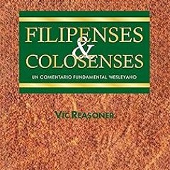 *= Un Comentario Fundamental Wesleyano Sobre Filipenses & Colosenses (Spanish Edition) BY: Vic