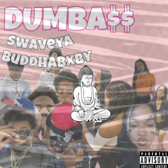 Dumbass - Buddhabxby x SwaveyA