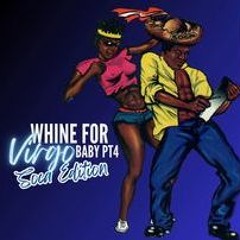 Whine For Virgo Baby PT 4 ( Soca Edition )