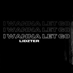 LIDZTER - I WANNA LET GO
